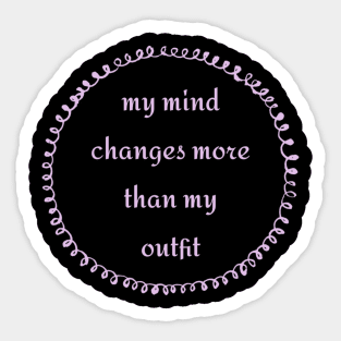 My Mind Changes More Than My Outfit Sticker